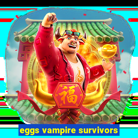 eggs vampire survivors